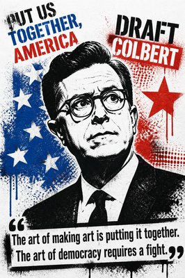 HEAD1: PUT US TOGETHER, AMERICA
HEAD2: DRAFT COLBERT

IMAGE:
On a white background, paint A graffiti stencil portrait of Stephen Colbert in black with red, white, and blue splashes behind him. 
 
TEXT
(keep sentences on one line, no breaks): 
“The art of making art is putting it together. 
The art of democracy requires a fight."
