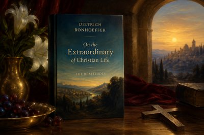 On the “Extraordinary” of Christian Life: The Beatitudes, by Dietrich Bonhoeffer