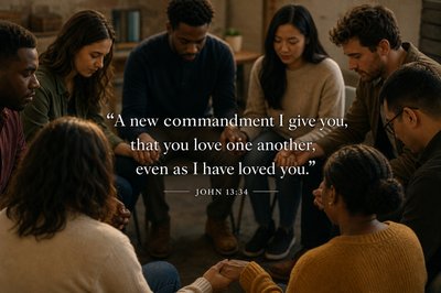 John 13:34 "A new commandment I give you, that you love one another, even as I have loved you."