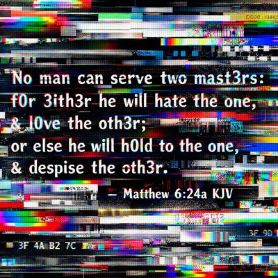 Matthew 6:24a (KJV)
24 No man can serve two masters: for either he will hate the one, and love the other; or else he will hold to the one, and despise the other. 
