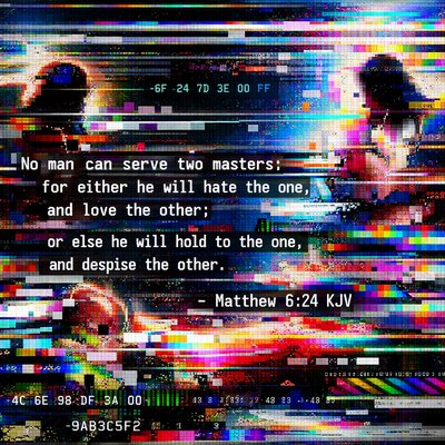 Matthew 6:24 (KJV)
24 No man can serve two masters: for either he will hate the one, and love the other; or else he will hold to the one, and despise the other. 
